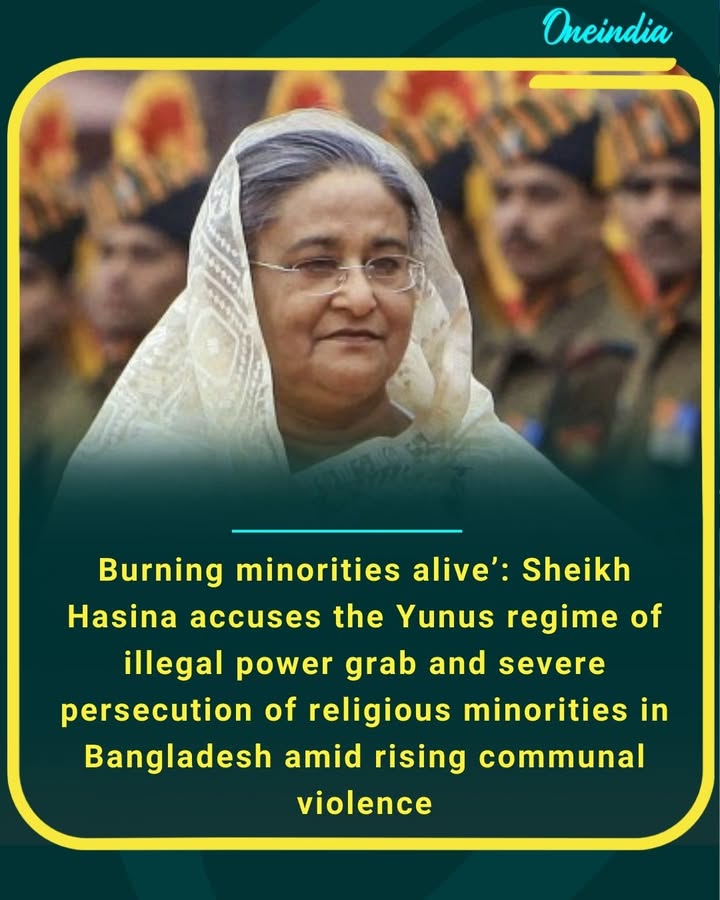 Burning minorities alive’: Sheikh Hasina accuses the Yunus regime of illegal power grab and severe persecution of religious minorities in Bangladesh amid rising communal violence