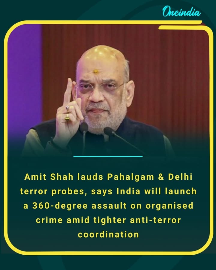 Amit Shah lauds Pahalgam & Delhi terror probes, says India will launch a 360-degree assault on organised crime amid tighter anti-terror coordination