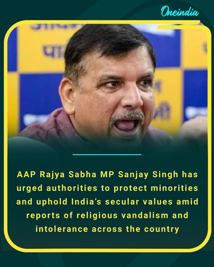 AAP Rajya Sabha MP Sanjay Singh has urged authorities to protect minorities and uphold India’s secular values amid reports of religious vandalism and intolerance across the country