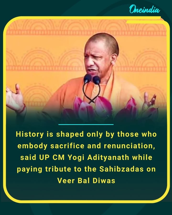 History is shaped only by those who embody sacrifice and renunciation,” said UP CM Yogi Adityanath while paying tribute to the Sahibzadas on Veer Bal Diwas