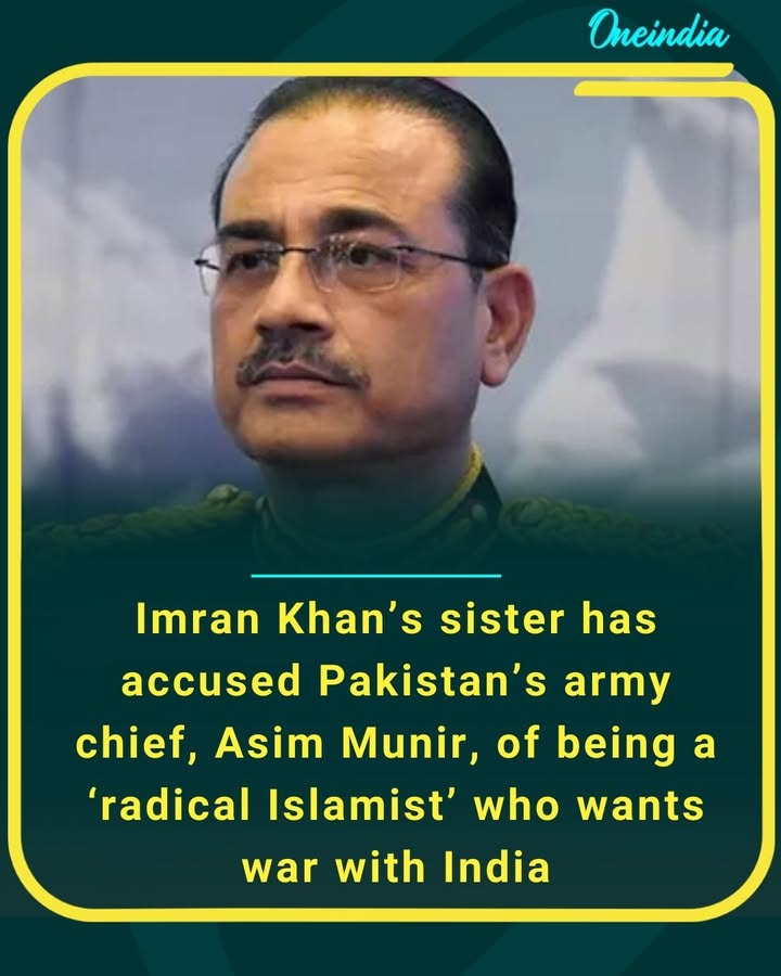 Imran Khan’s sister has accused Pakistan’s army chief Asim Munir of being a ‘radical Islamist’ who wants war with India