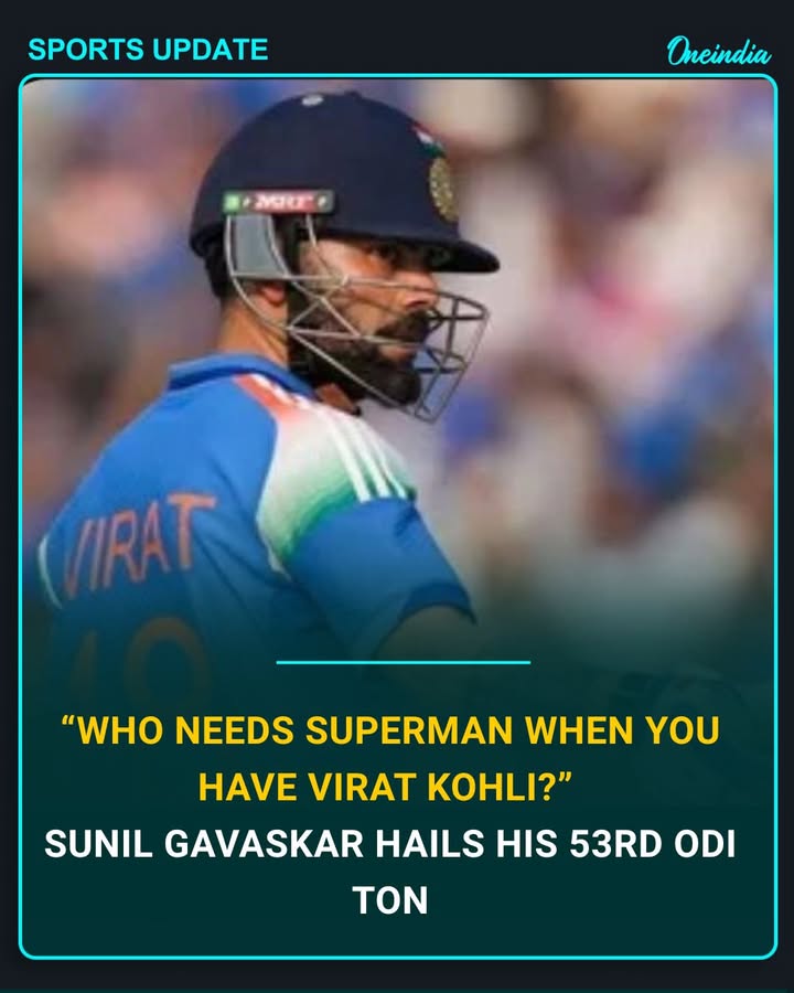 “Who needs Superman when you have Virat Kohli — Sunil Gavaskar hails his 53rd ODI ton