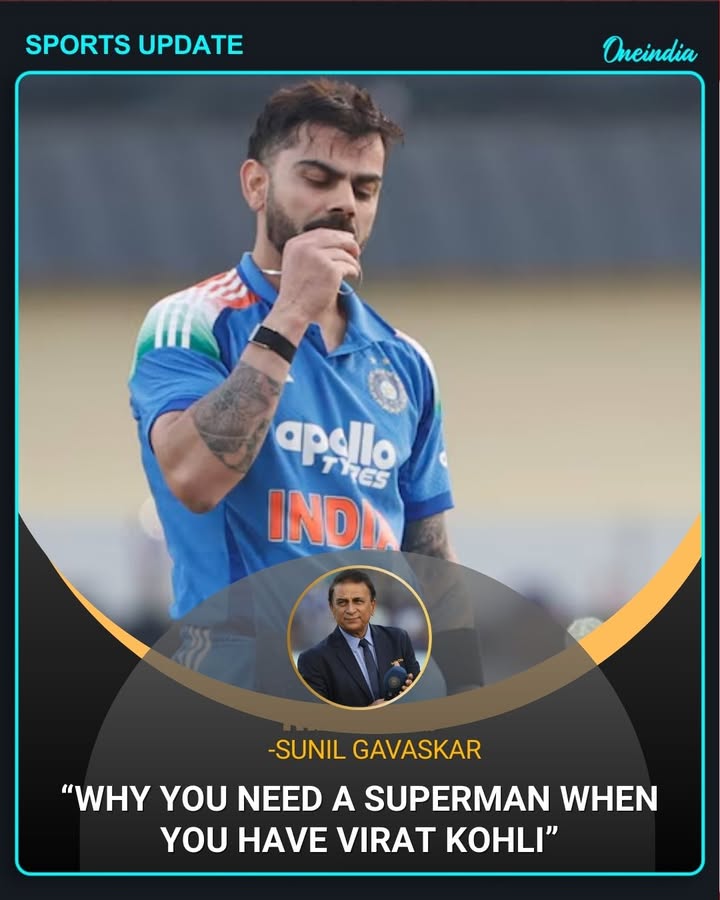 “Why Do You Need a Superman When You Have Virat Kohli? — Sunil Gavaskar”