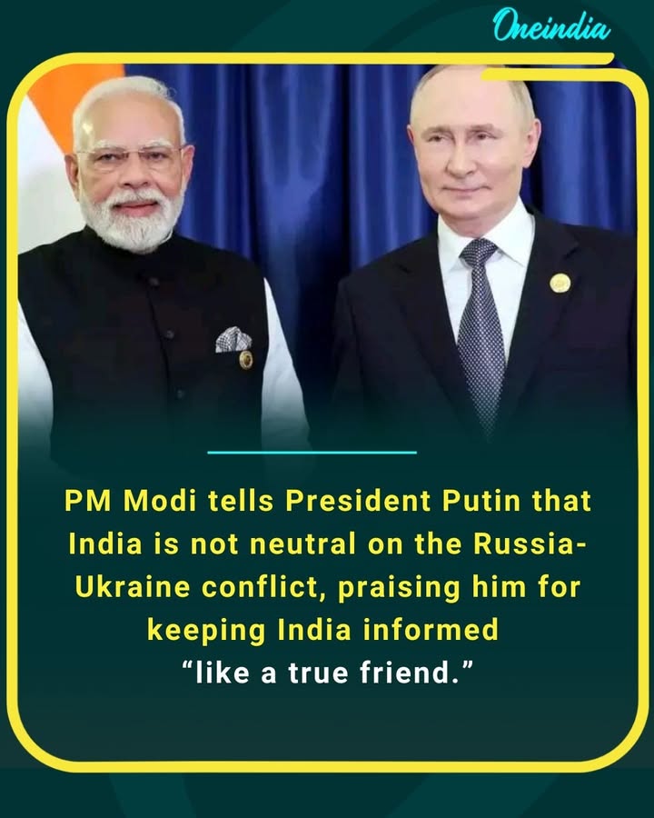 PM Modi tells President Putin that India is not neutral on the Russia-Ukraine conflict, praising him for keeping India informed “like a true friend.”