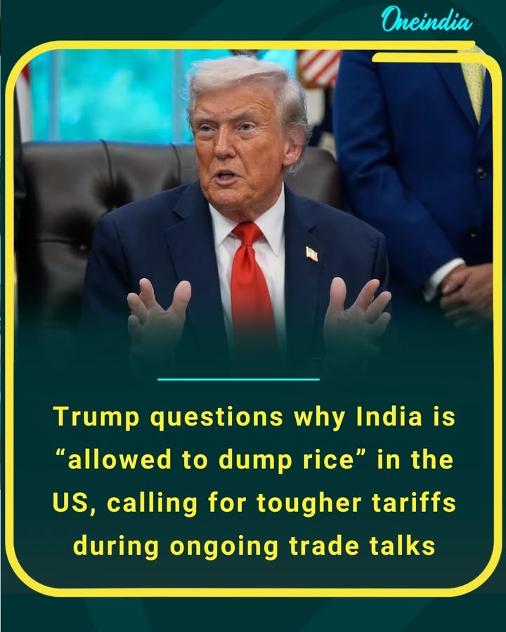Trump questions why India is “allowed to dump rice” in the US, calling for tougher tariffs during ongoing trade talks