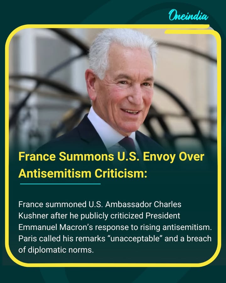 France summoned U.S. Ambassador Charles Kushner over his criticism of Macron’s handling of antisemitism, calling it unacceptable.