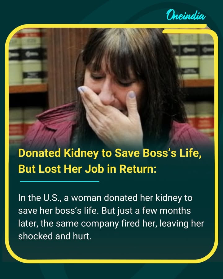 In the U.S., a woman donated her kidney to save her boss’s life. But just a few months later, the same company fired her, leaving her shocked and hurt.