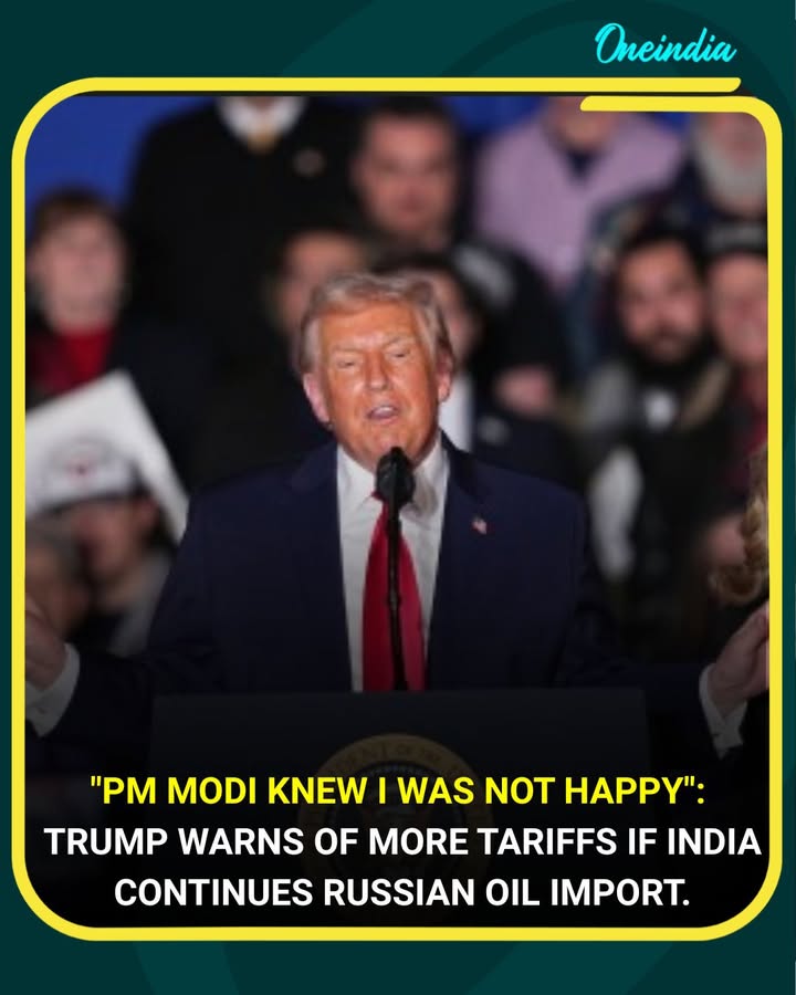 Former US President Donald Trump has warned that the United States could impose more tariffs on Indian goods if India continues importing oil from Russia, saying “PM Modi knew I was not happy.” While praising Prime Minister Narendra Modi personally, Trump signalled that trade penalties could follow quickly if India does not align with US expectations on Russian energy purchases, adding fresh tension to India-US trade and geopolitical ties.