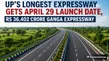Up S Longest Expressway Gets April 29 Launch Date Pm Modi To Open Rs 36 402 Crore Ganga Expressway 8070571.html