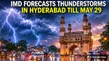 IMD Forecasts Thunderstorms In Hyderabad Till May 29, Orange Alert Issued Across Telangana