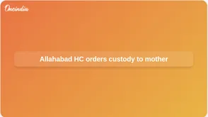 Child custody welfare: Allahabad High Court orders minor custody handed to mother