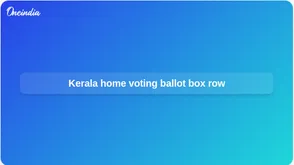Home voting ballot boxes in Kerala questioned as Congress seeks Election Commission action