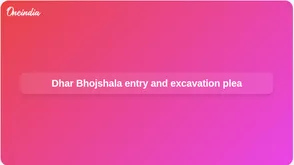 Dhar Bhojshala: Petitioners seek free entry and ASI excavation after Vagdevi temple ruling
