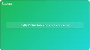 India China talks: Ajit Doval tells Wang Yi to show sensitivity on core concerns
