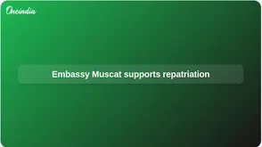 Indian Embassy Muscat coordinates repatriation after death aboard MT Celestial in Oman waters