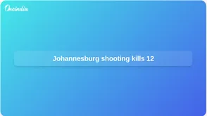 Johannesburg mass shooting leaves 12 dead in Cleveland informal settlement, police say