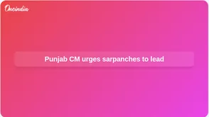 Punjab rural development: CM Bhagwant Mann urges sarpanches to lead village progress