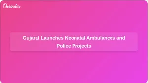 Gujarat Deputy Chief Minister Launches 11 Neonatal Ambulances and Rs 273 Crore Police Development Projects