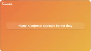 Border customs duty: Nepali Congress urges Nepal to withdraw NPR 100 import rule on India goods