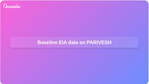 Baseline environmental data for Environmental Impact Assessment studies now available on PARIVESH portal