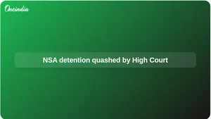 NSA detention order quashed as Allahabad High Court cites no public order breach