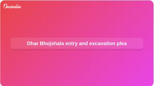 Dhar Bhojshala: Petitioners seek free entry and ASI excavation after Vagdevi temple ruling