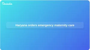 Emergency maternity care directives issued in Haryana after Faridabad health centre incident
