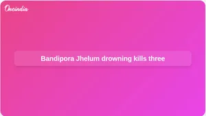 Jhelum River drowning in Bandipora, Jammu and Kashmir, claims three youths