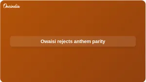 Vande Mataram statutory protection: Owaisi rejects parity with Jana Gana Mana
