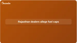 Rajasthan fuel sale limits alleged by petrol pump dealers amid supply cuts