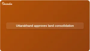 Uttarakhand land consolidation policy 2026 to link 275 hill villages across 11 districts