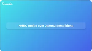 NHRC notice to Jammu officials after complaint over demolition of Gujjar Bakkarwal homes
