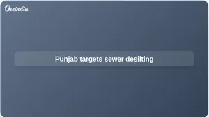 Punjab sewerage desilting drive targets 2,200 km clearance before monsoon season