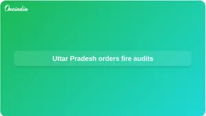 Fire safety audit in Uttar Pradesh ordered after Lucknow Aliganj fire kills 15